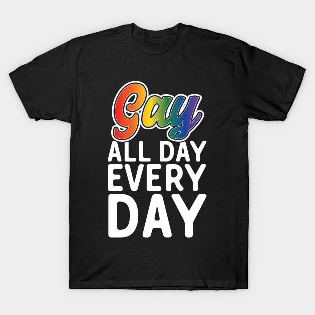 Gay All Day Every Day T-Shirt by Eugenex